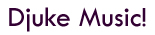 Djuke Music!